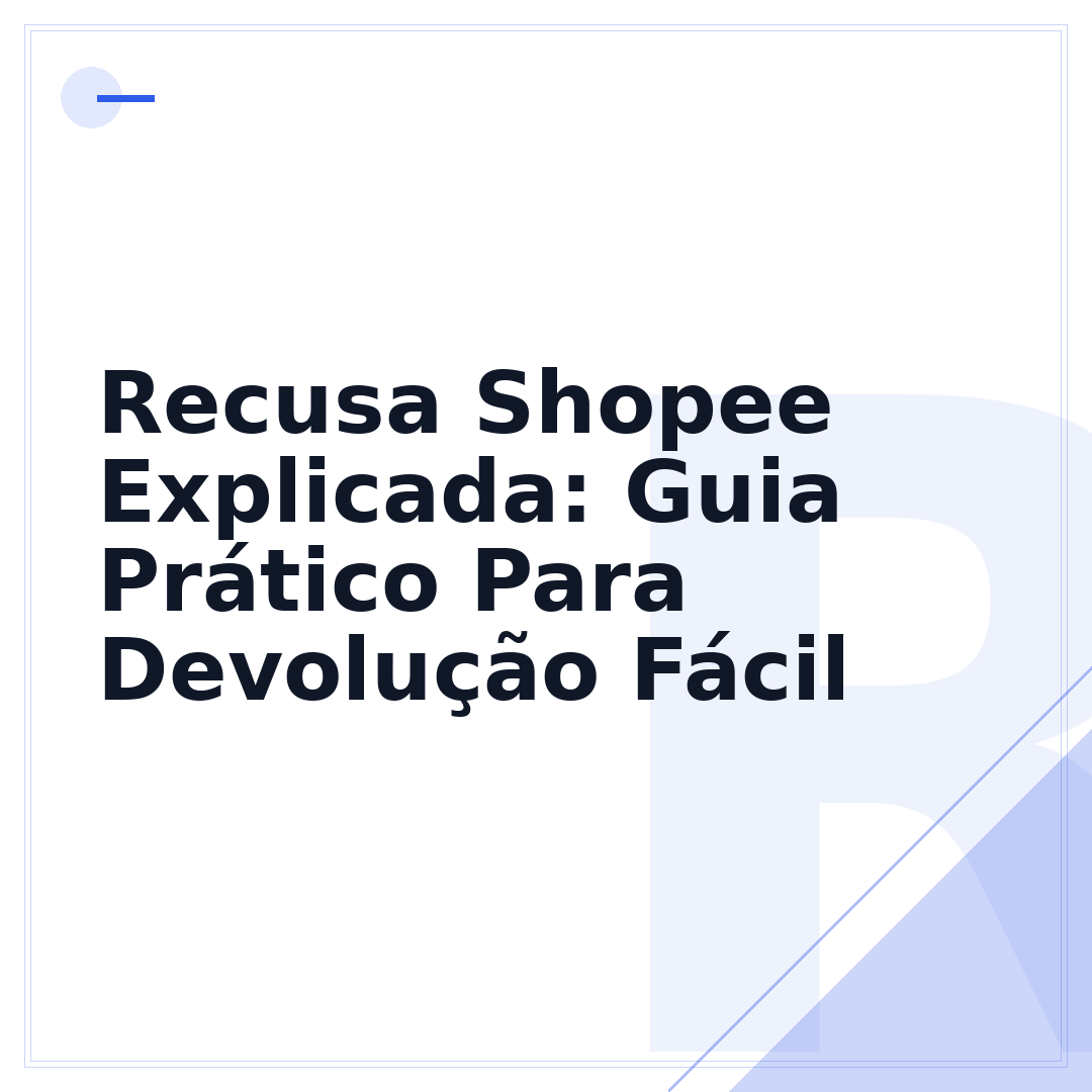 Recusa Shopee Explicada: Guia Prático Para Devolução Fácil