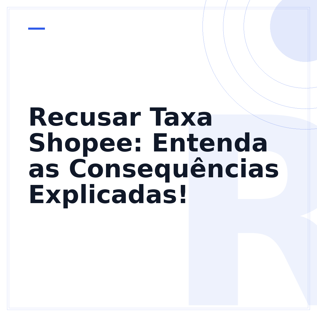 Recusar Taxa Shopee: Entenda as Consequências Explicadas!