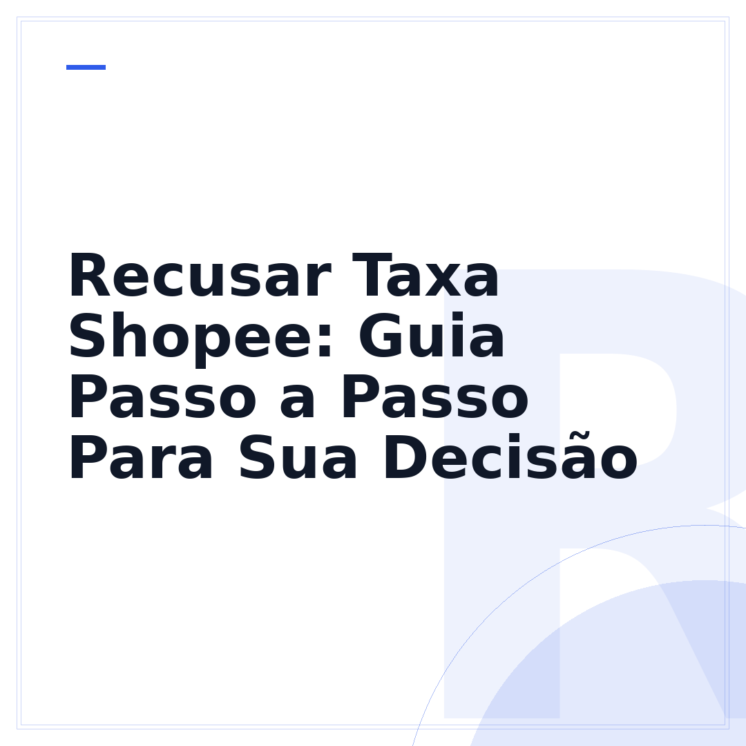 Recusar Taxa Shopee: Guia Passo a Passo Para Sua Decisão
