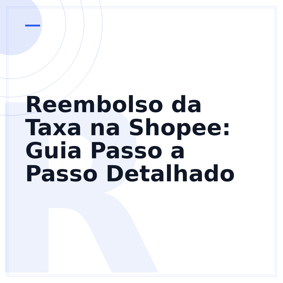 Reembolso da Taxa na Shopee: Guia Passo a Passo Detalhado