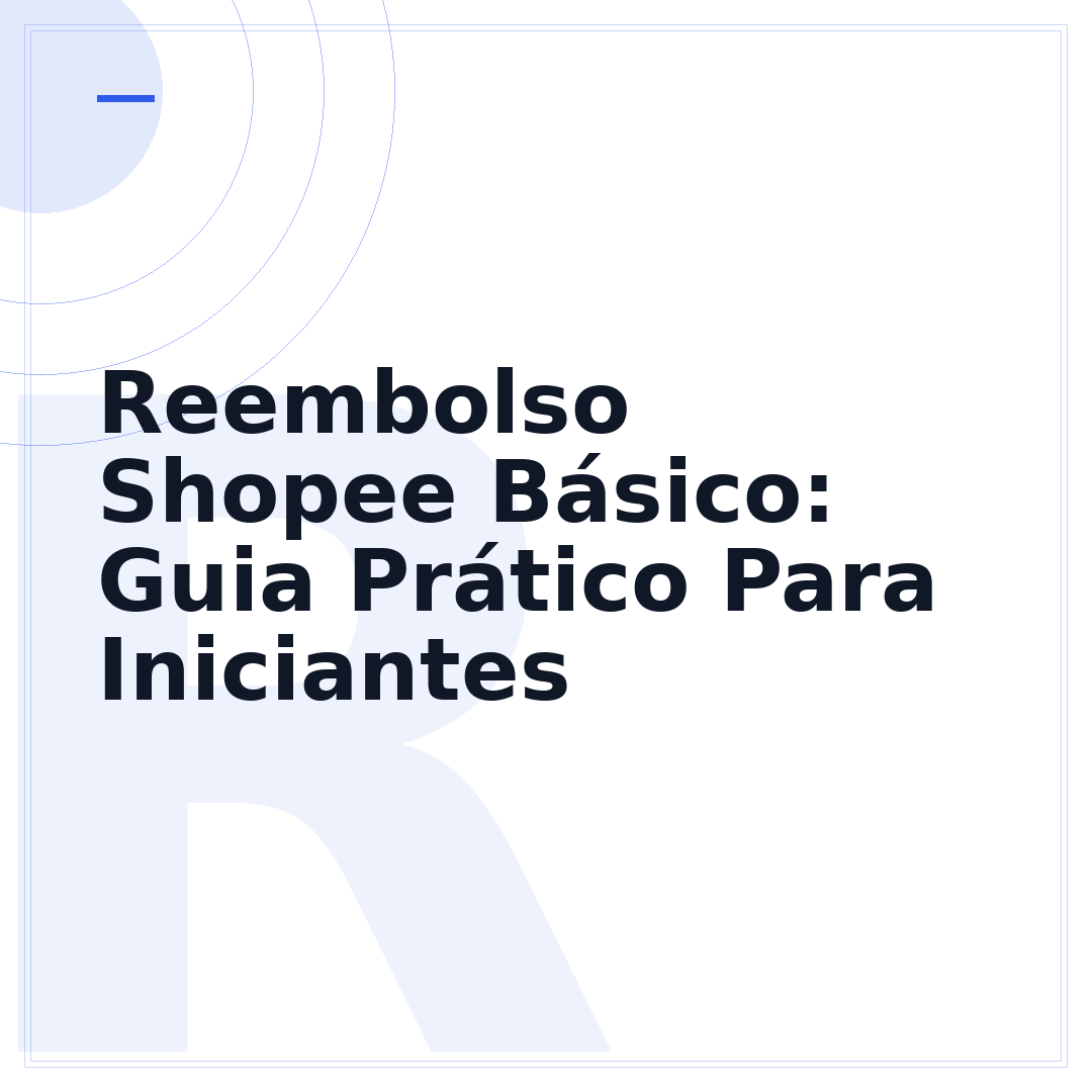 Reembolso Shopee Básico: Guia Prático Para Iniciantes
