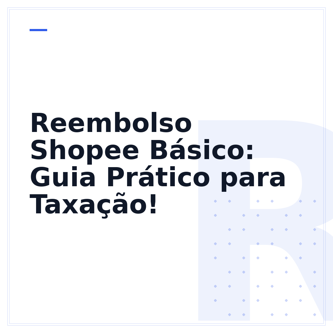 Reembolso Shopee Básico: Guia Prático para Taxação!