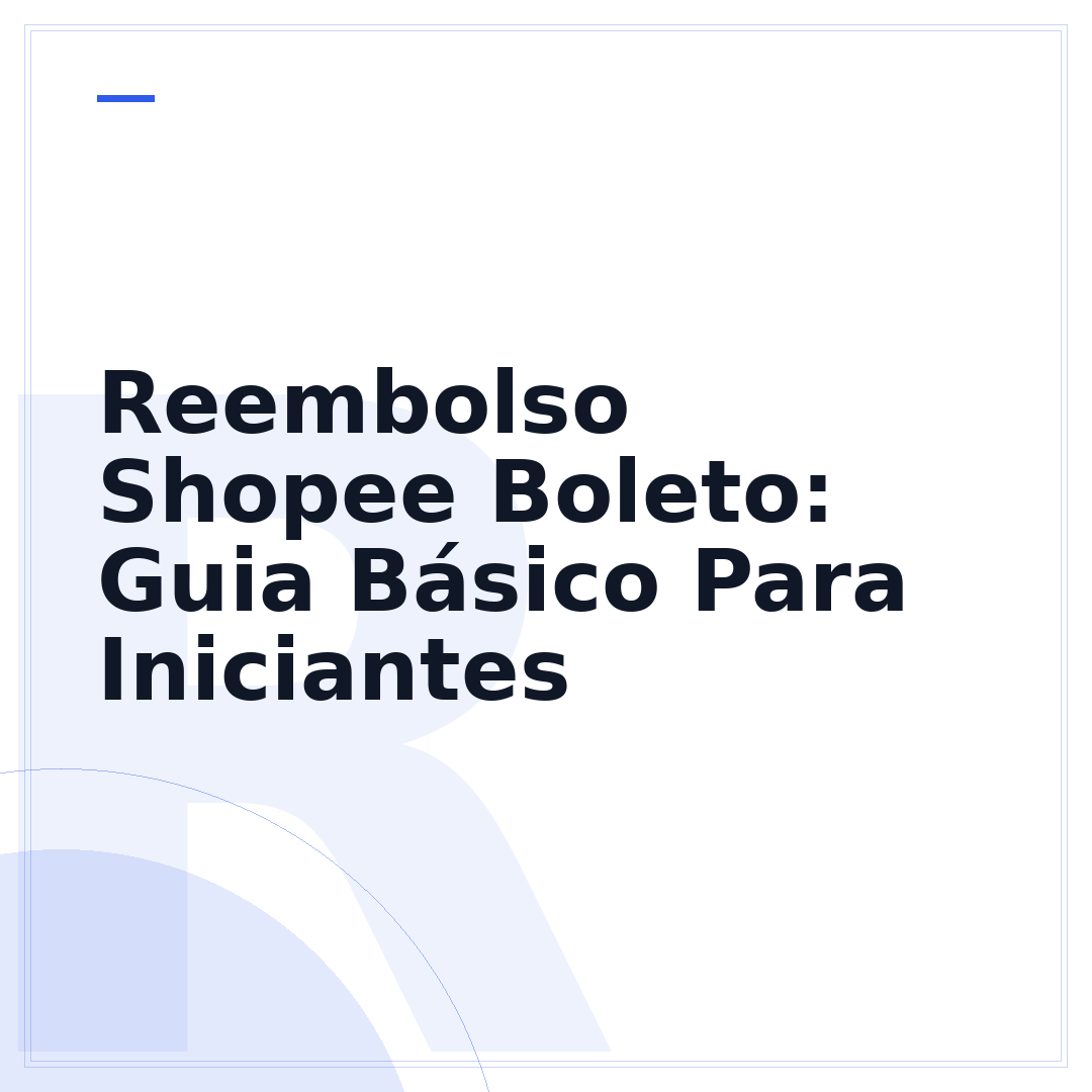 Reembolso Shopee Boleto: Guia Básico Para Iniciantes