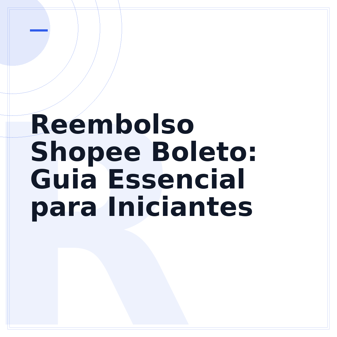 Reembolso Shopee Boleto: Guia Essencial para Iniciantes