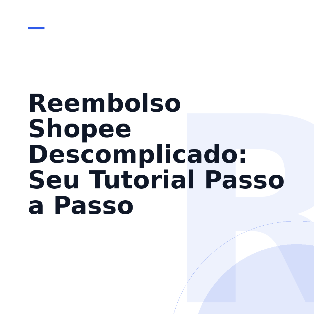 Reembolso Shopee Descomplicado: Seu Tutorial Passo a Passo