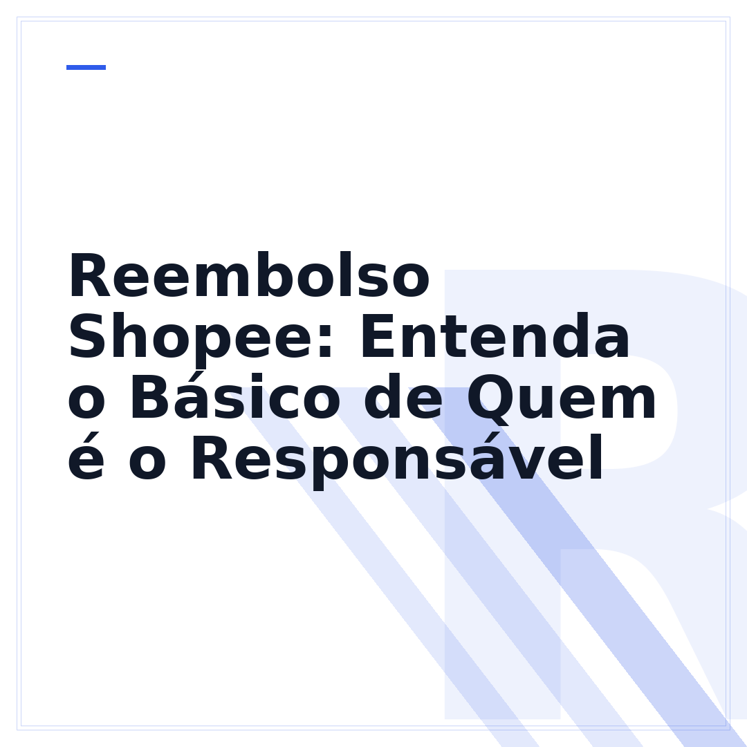 Reembolso Shopee: Entenda o Básico de Quem é o Responsável