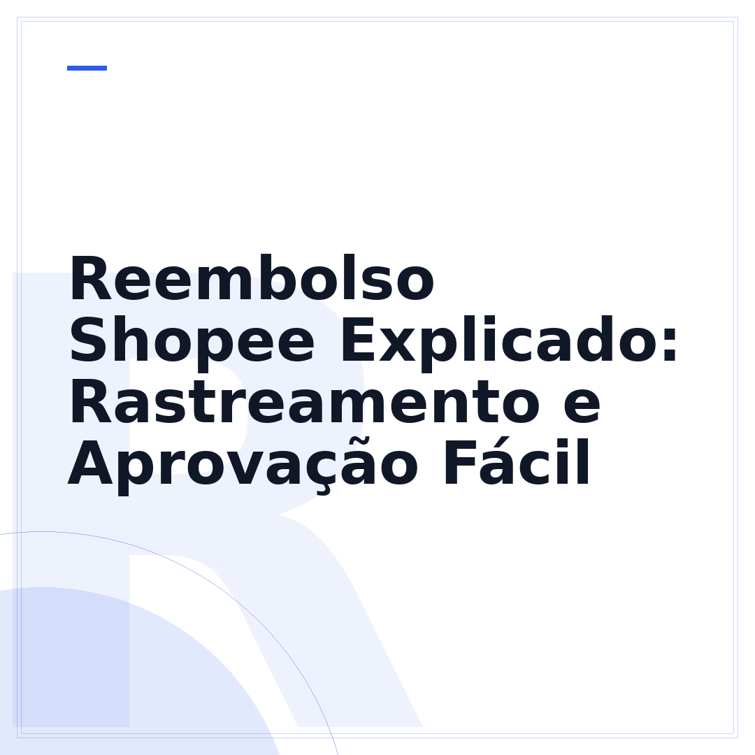 Reembolso Shopee Explicado: Rastreamento e Aprovação Fácil