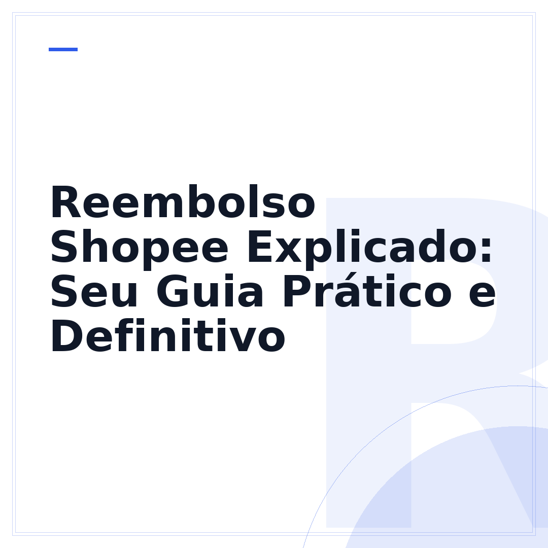 Reembolso Shopee Explicado: Seu Guia Prático e Definitivo