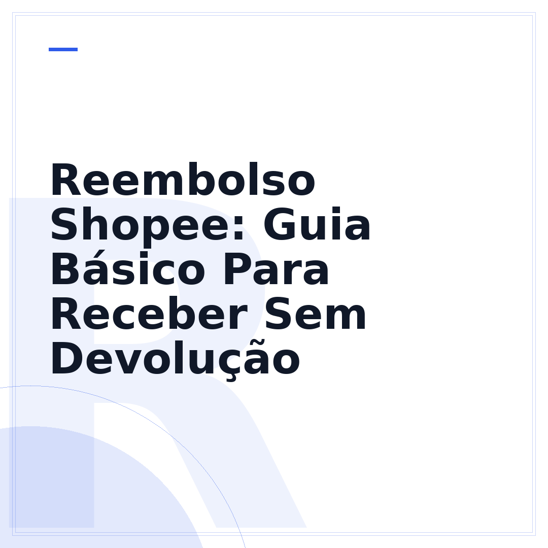 Reembolso Shopee: Guia Básico Para Receber Sem Devolução