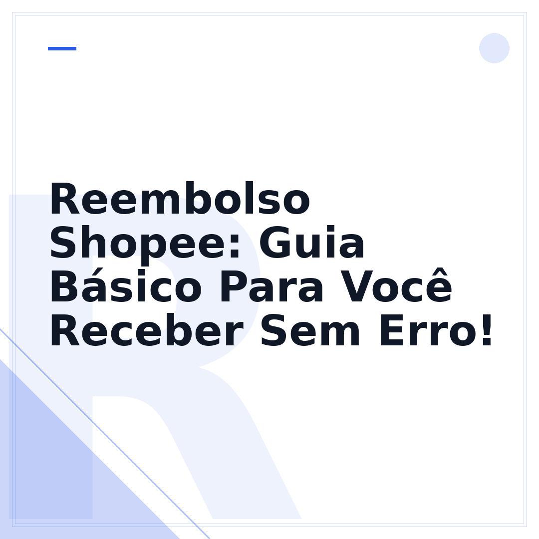 Reembolso Shopee: Guia Básico Para Você Receber Sem Erro!