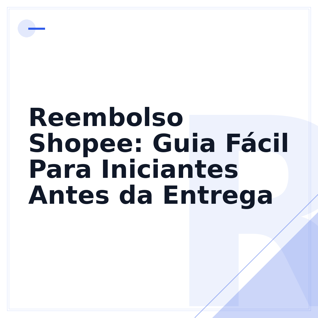 Reembolso Shopee: Guia Fácil Para Iniciantes Antes da Entrega