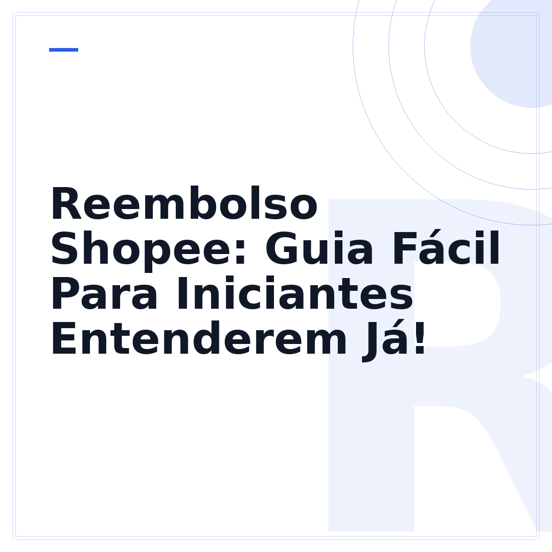 Reembolso Shopee: Guia Fácil Para Iniciantes Entenderem Já!