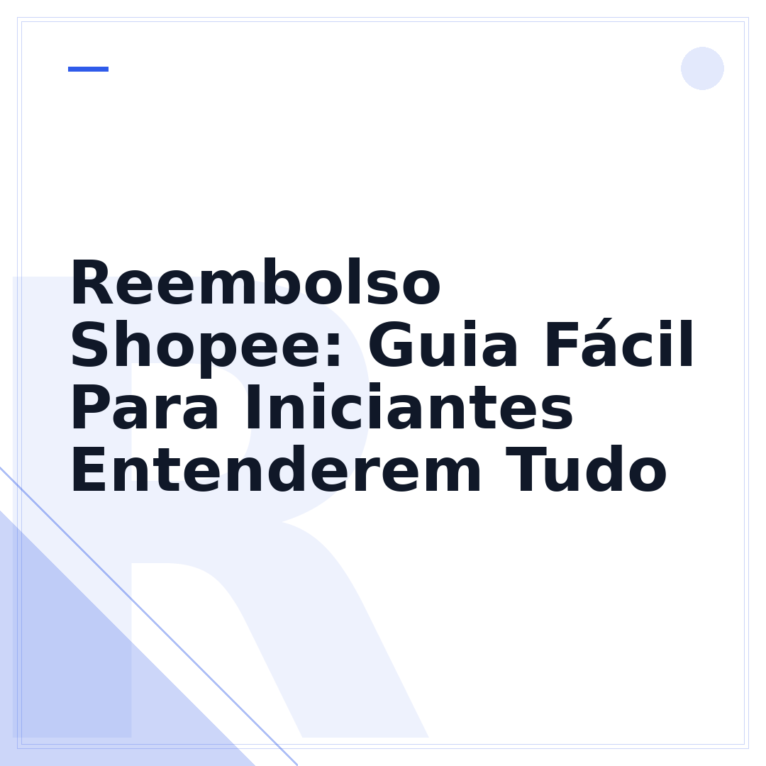 Reembolso Shopee: Guia Fácil Para Iniciantes Entenderem Tudo