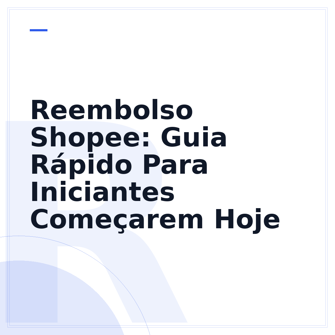 Reembolso Shopee: Guia Rápido Para Iniciantes Começarem Hoje