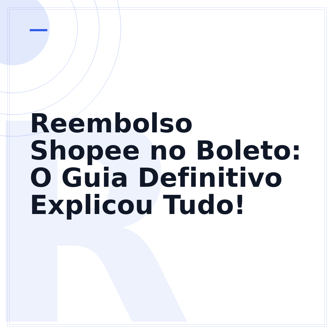 Reembolso Shopee no Boleto: O Guia Definitivo Explicou Tudo!