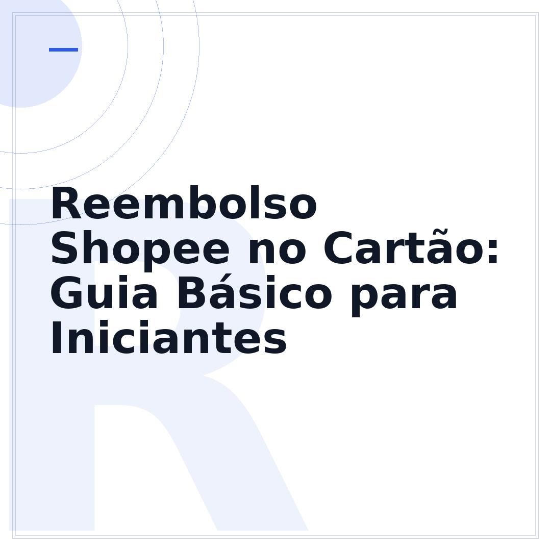 Reembolso Shopee no Cartão: Guia Básico para Iniciantes