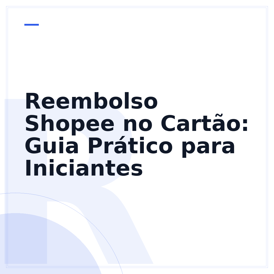 Reembolso Shopee no Cartão: Guia Prático para Iniciantes