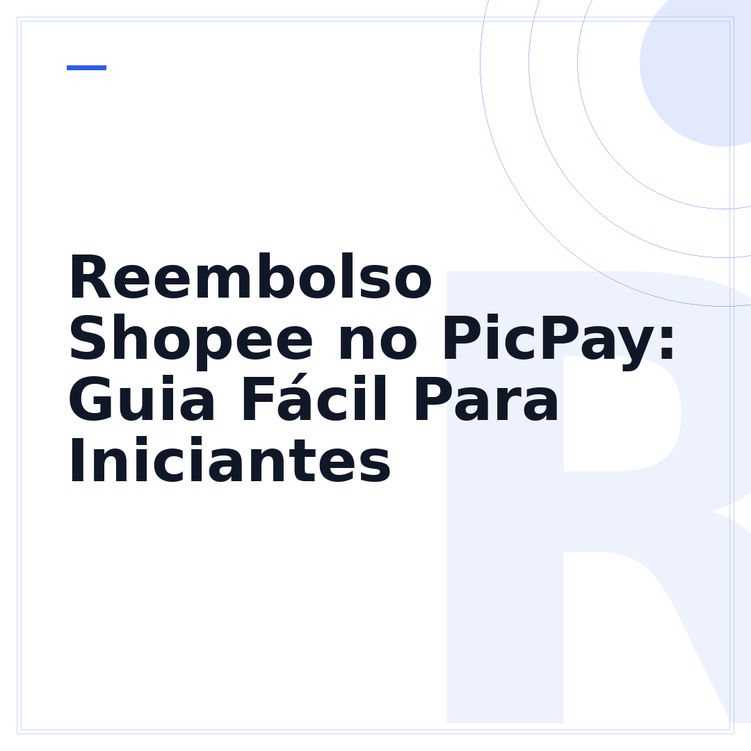 Reembolso Shopee no PicPay: Guia Fácil Para Iniciantes
