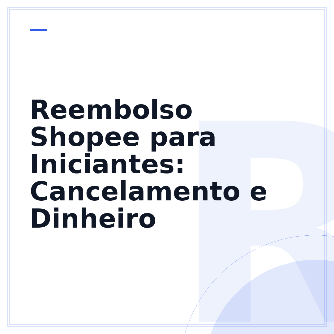 Reembolso Shopee para Iniciantes: Cancelamento e Dinheiro