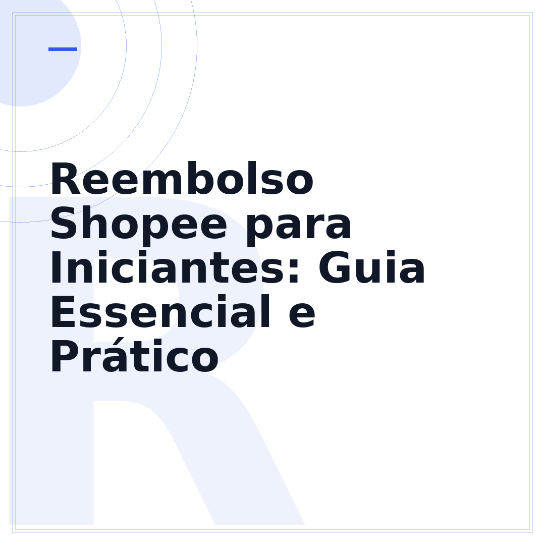 Reembolso Shopee para Iniciantes: Guia Essencial e Prático