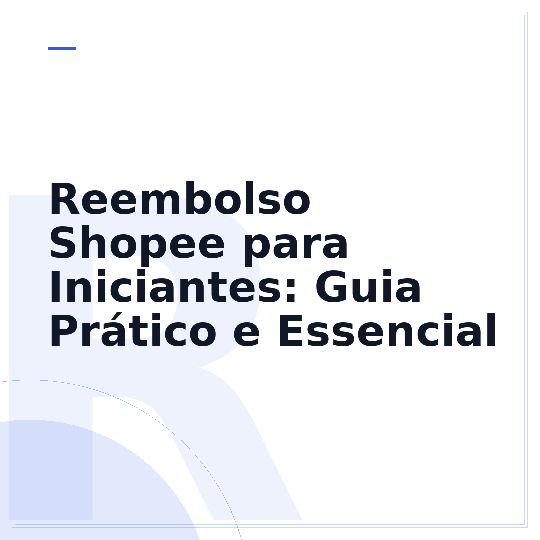 Reembolso Shopee para Iniciantes: Guia Prático e Essencial