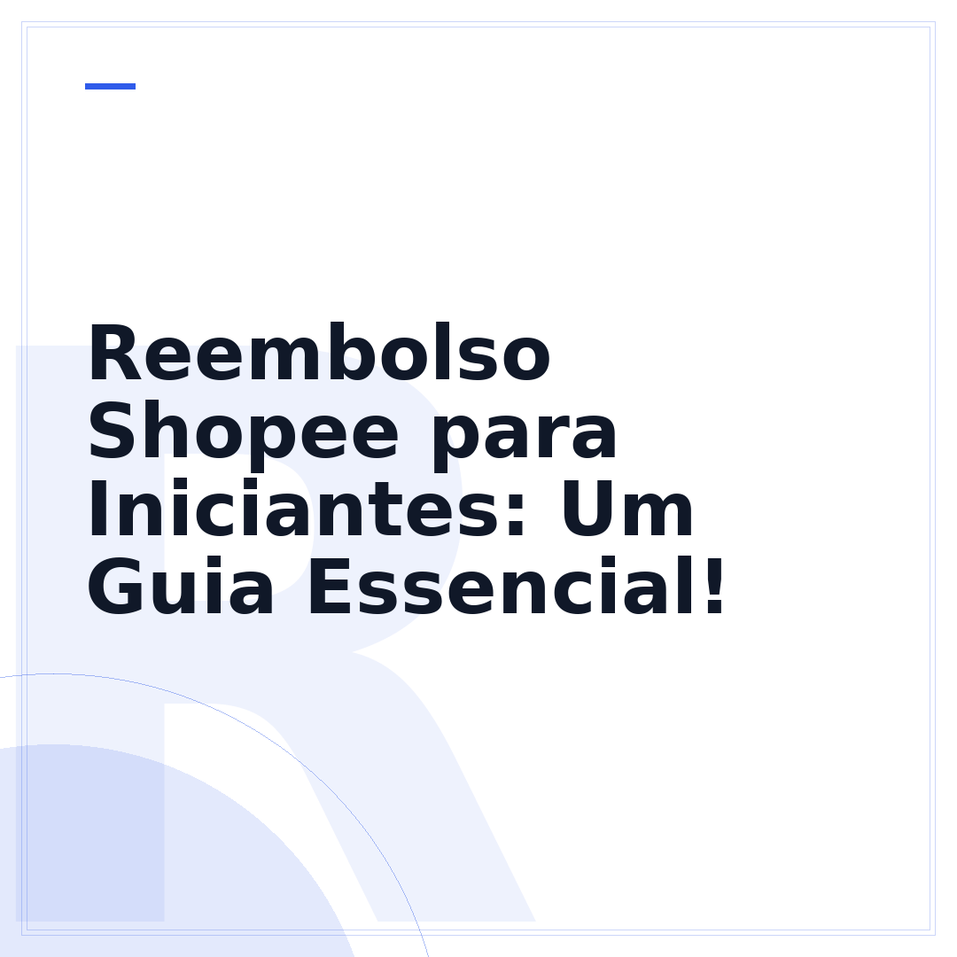 Reembolso Shopee para Iniciantes: Um Guia Essencial!