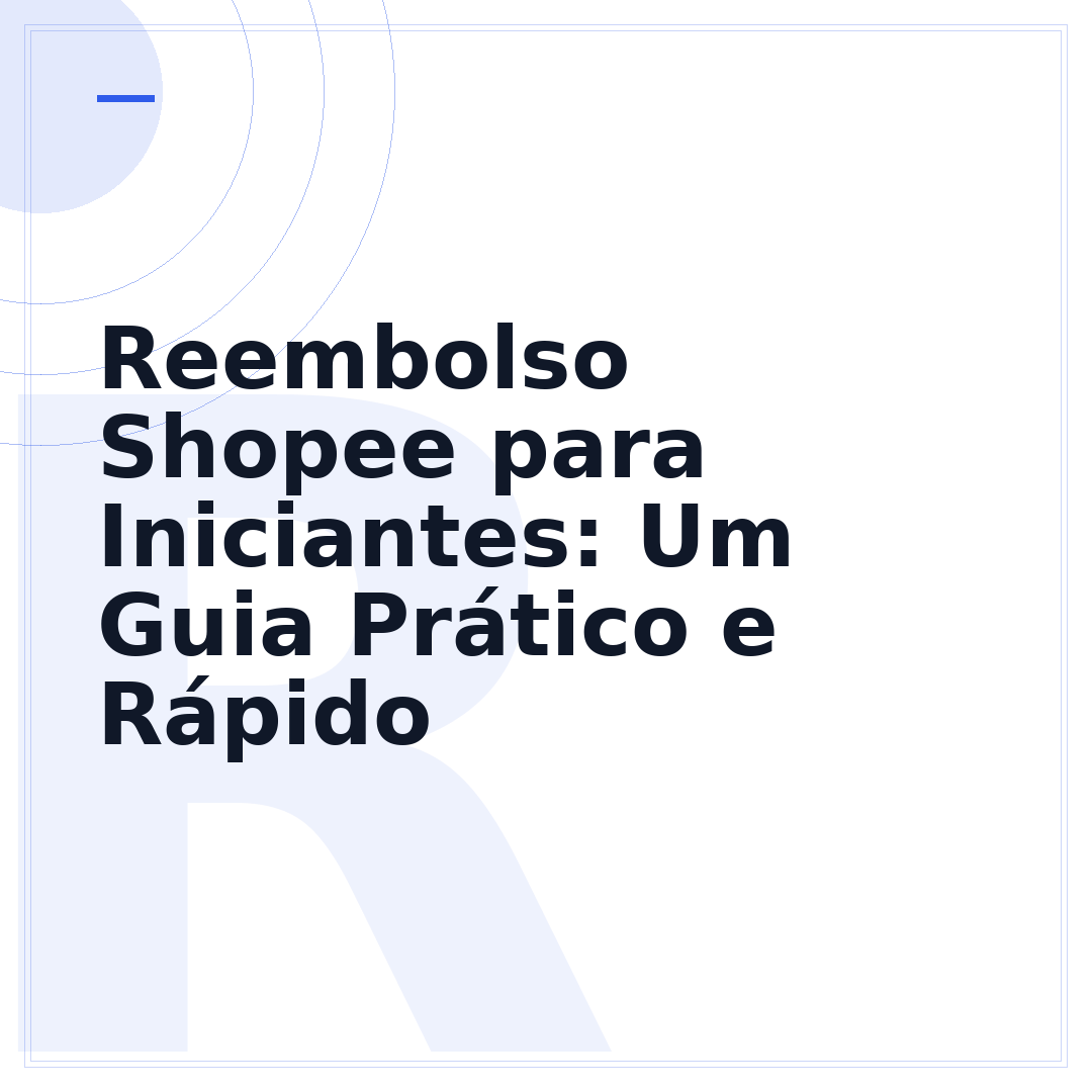 Reembolso Shopee para Iniciantes: Um Guia Prático e Rápido