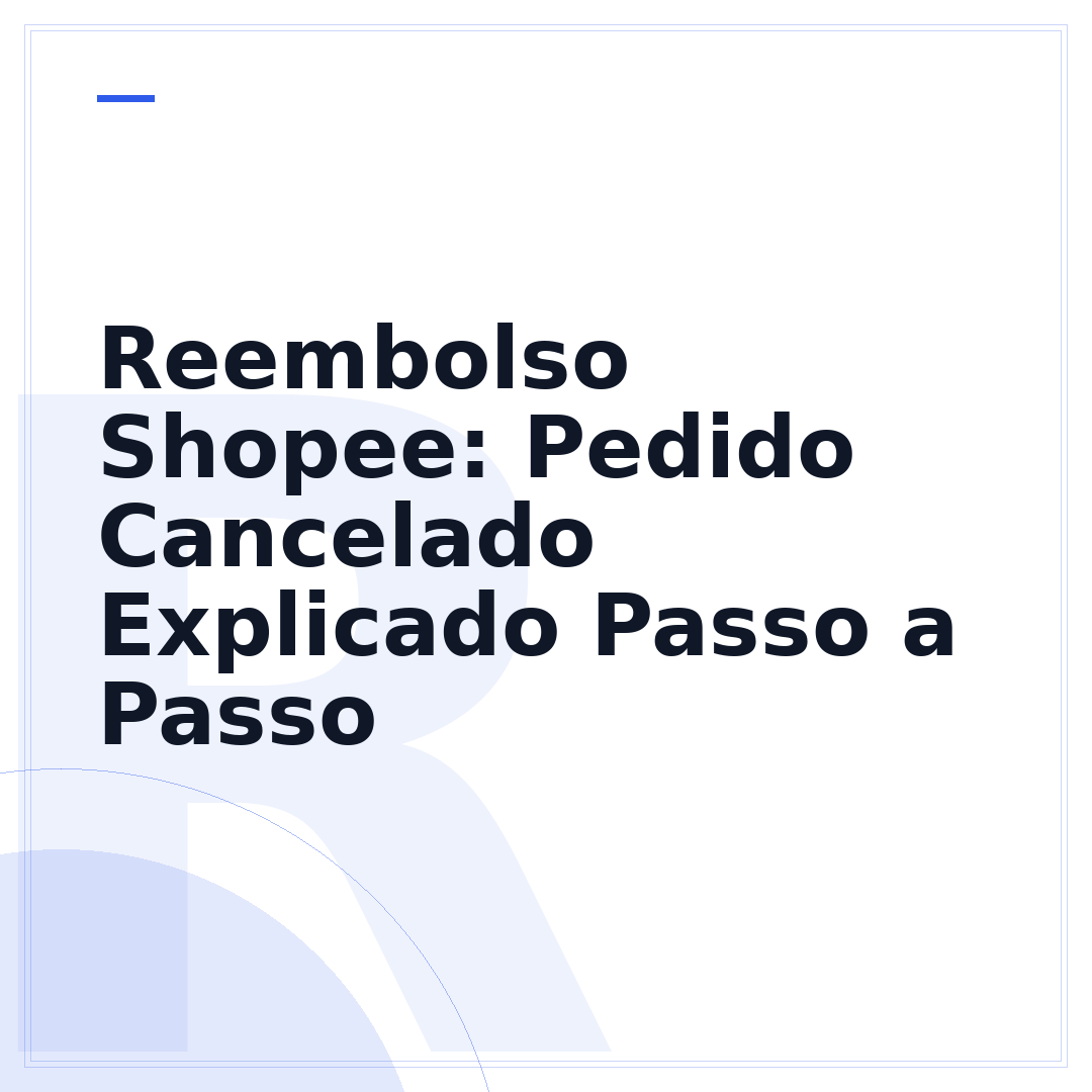 Reembolso Shopee: Pedido Cancelado Explicado Passo a Passo