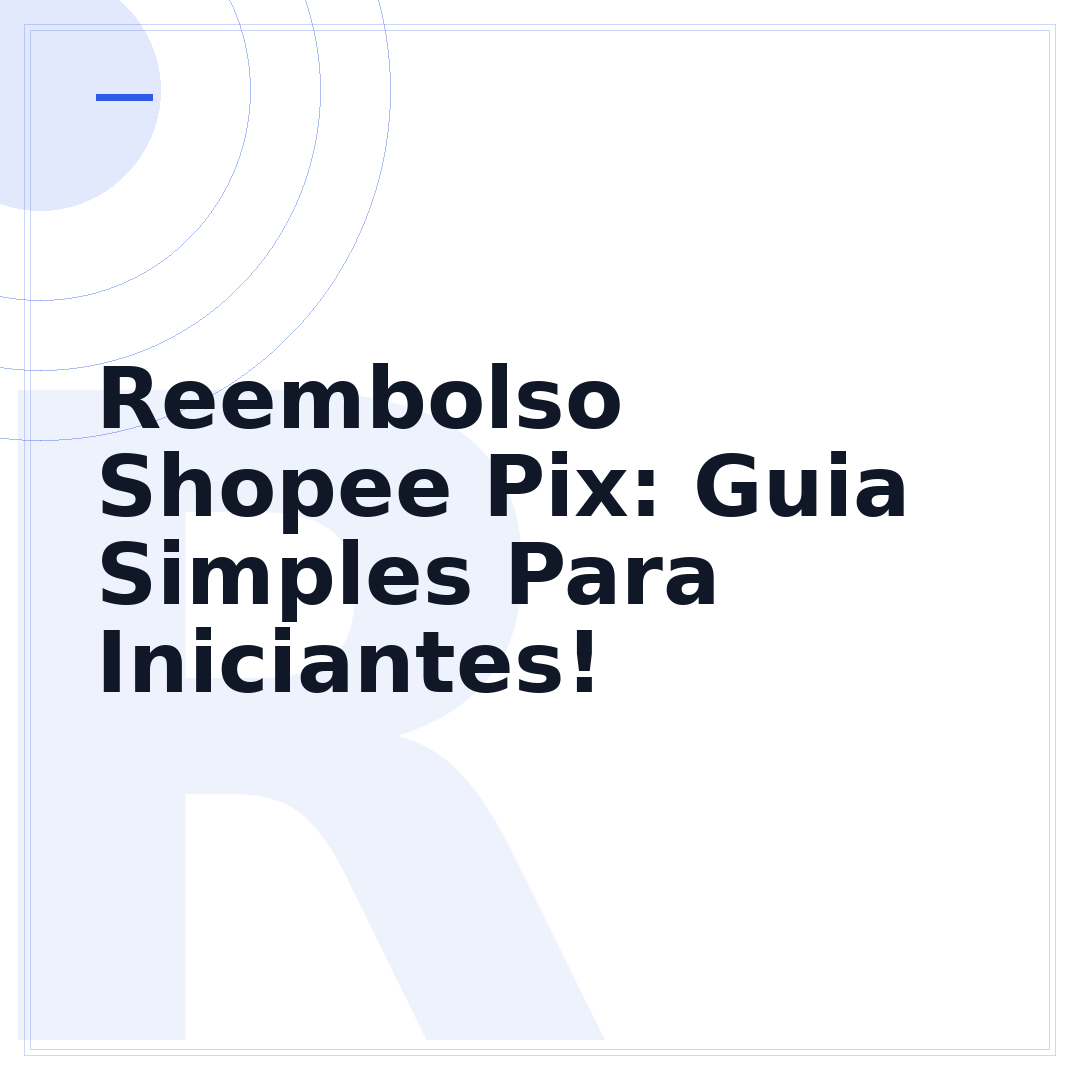 Reembolso Shopee Pix: Guia Simples Para Iniciantes!