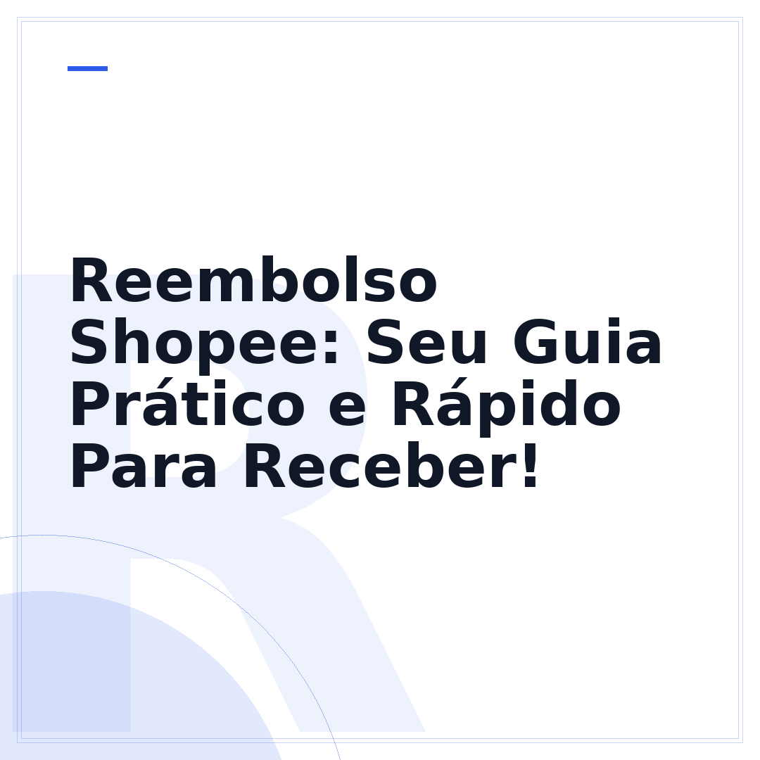 Reembolso Shopee: Seu Guia Prático e Rápido Para Receber!