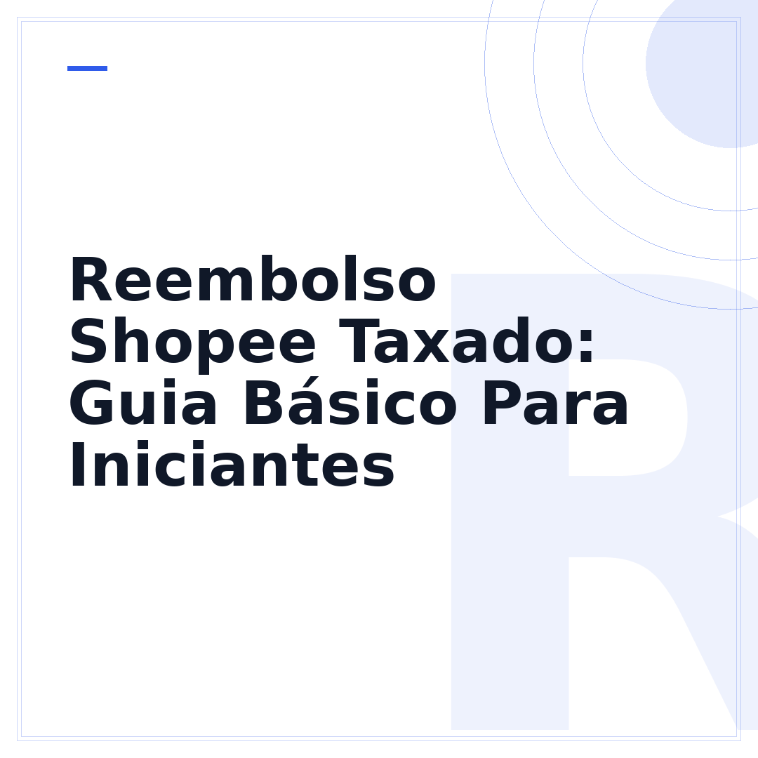 Reembolso Shopee Taxado: Guia Básico Para Iniciantes