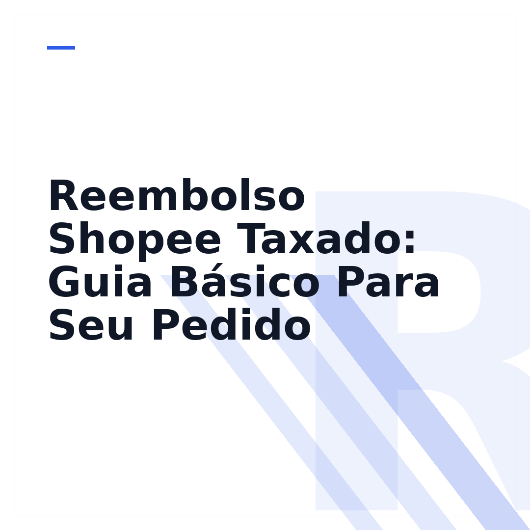 Reembolso Shopee Taxado: Guia Básico Para Seu Pedido