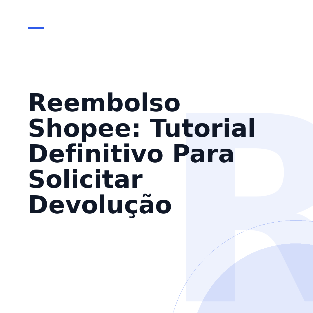 Reembolso Shopee: Tutorial Definitivo Para Solicitar Devolução