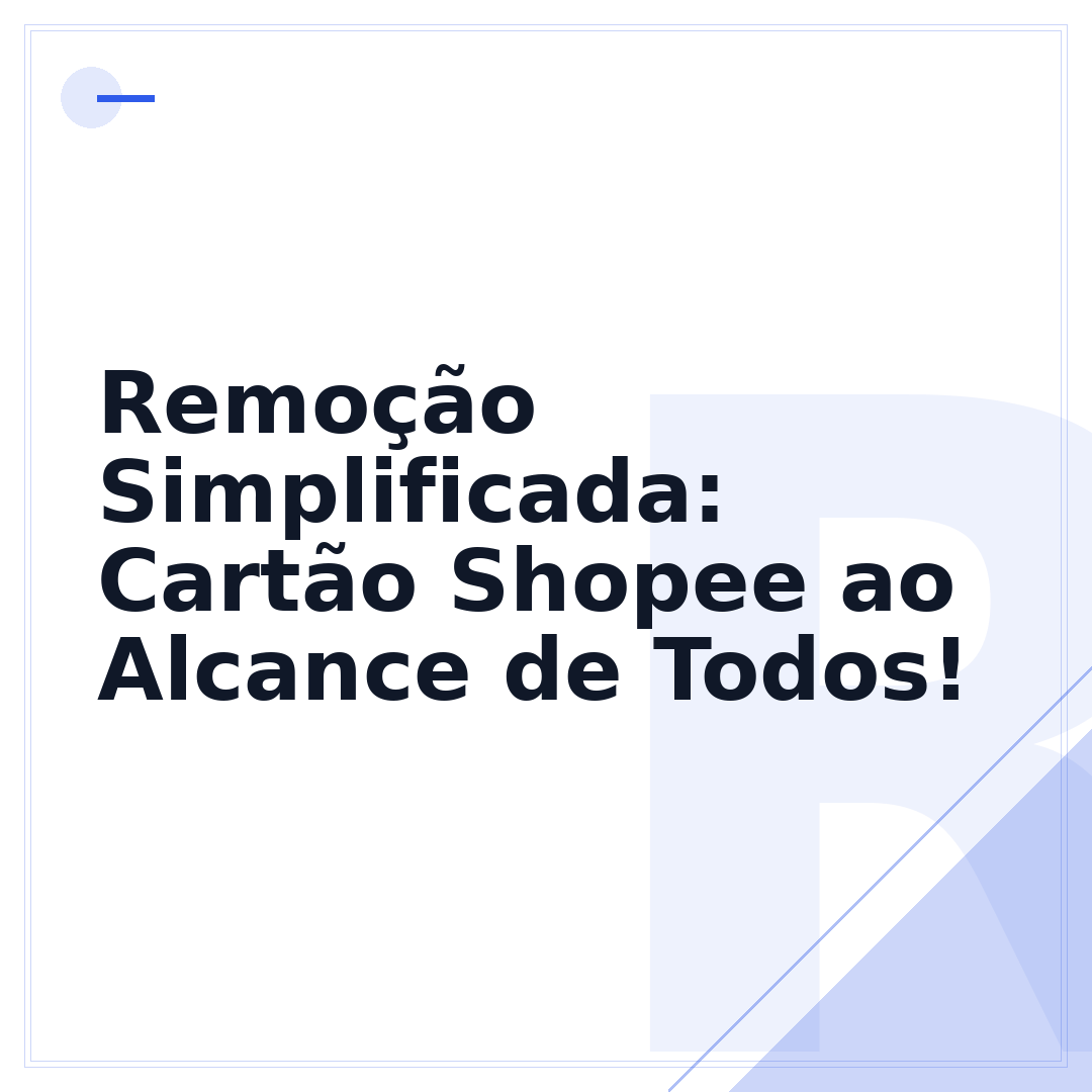 Remoção Simplificada: Cartão Shopee ao Alcance de Todos!