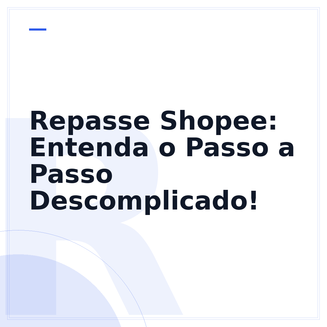 Repasse Shopee: Entenda o Passo a Passo Descomplicado!