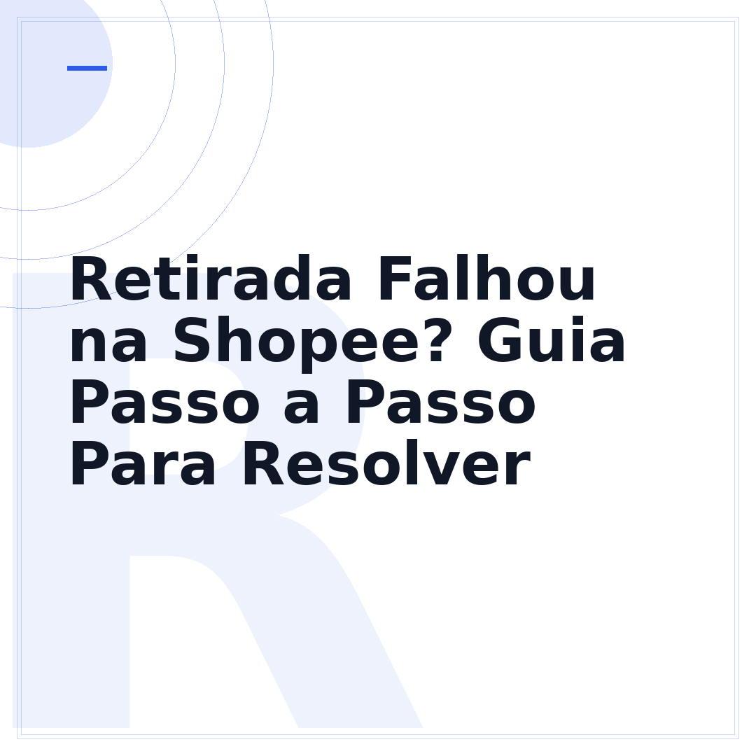 Retirada Falhou na Shopee? Guia Passo a Passo Para Resolver