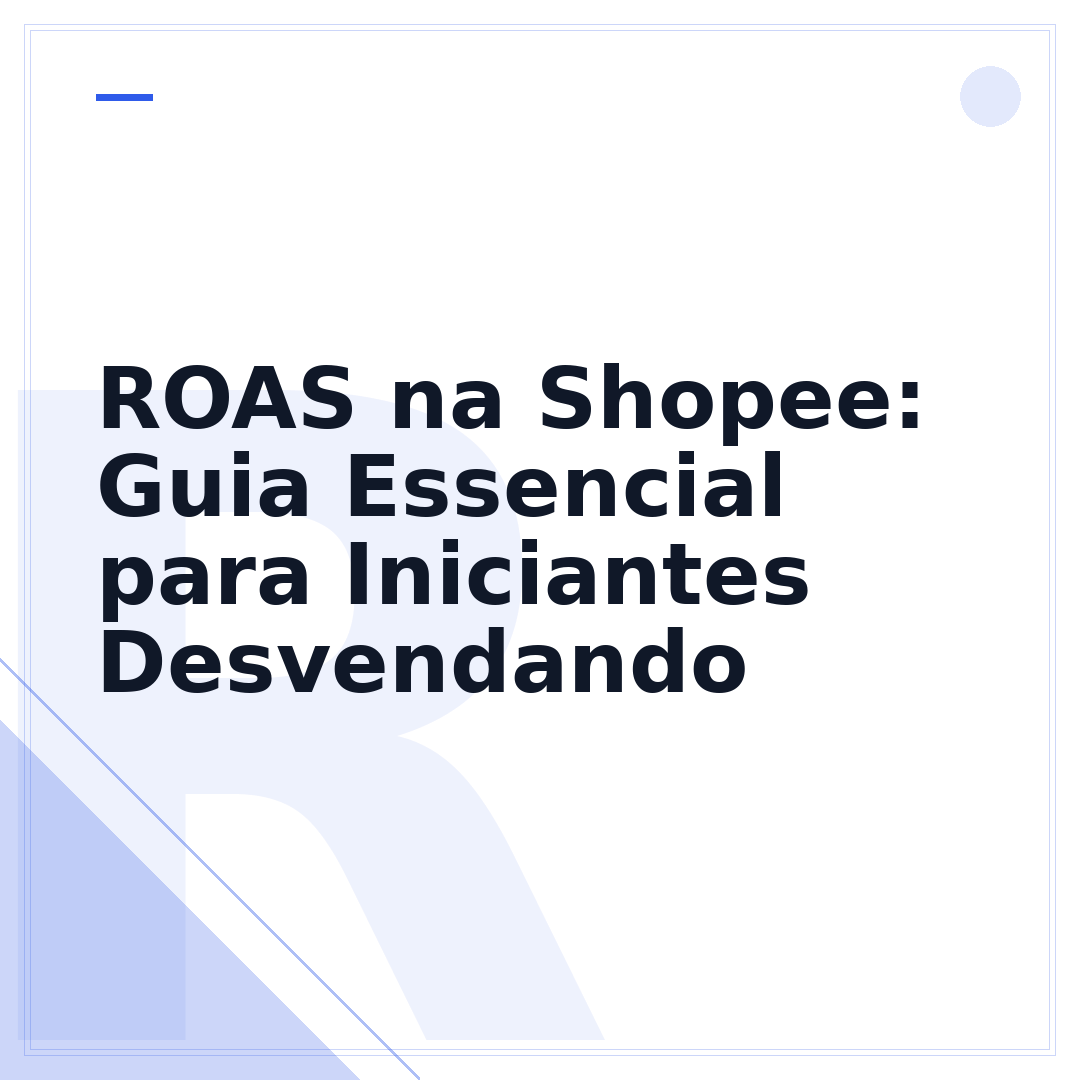 ROAS na Shopee: Guia Essencial para Iniciantes Desvendando