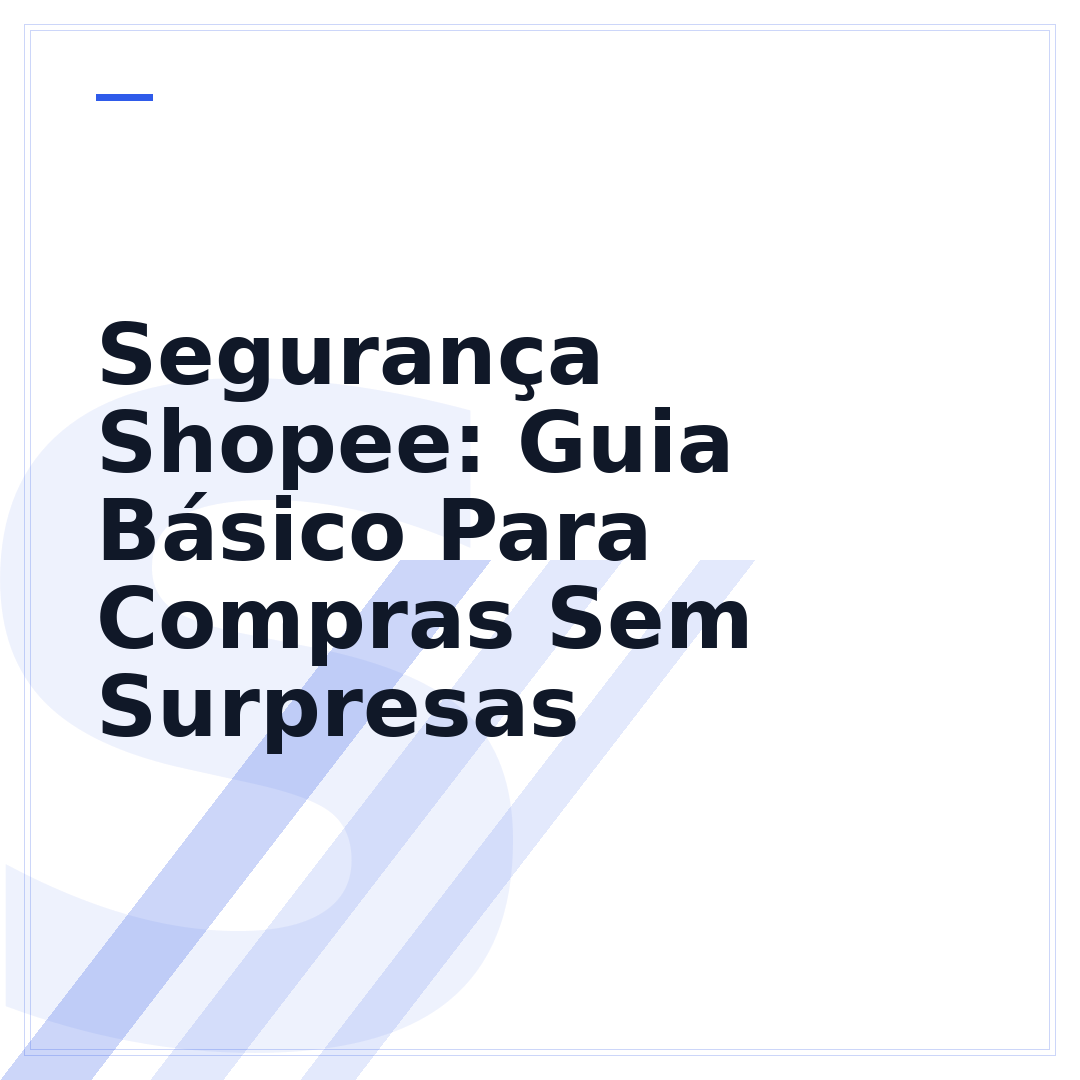 Segurança Shopee: Guia Básico Para Compras Sem Surpresas