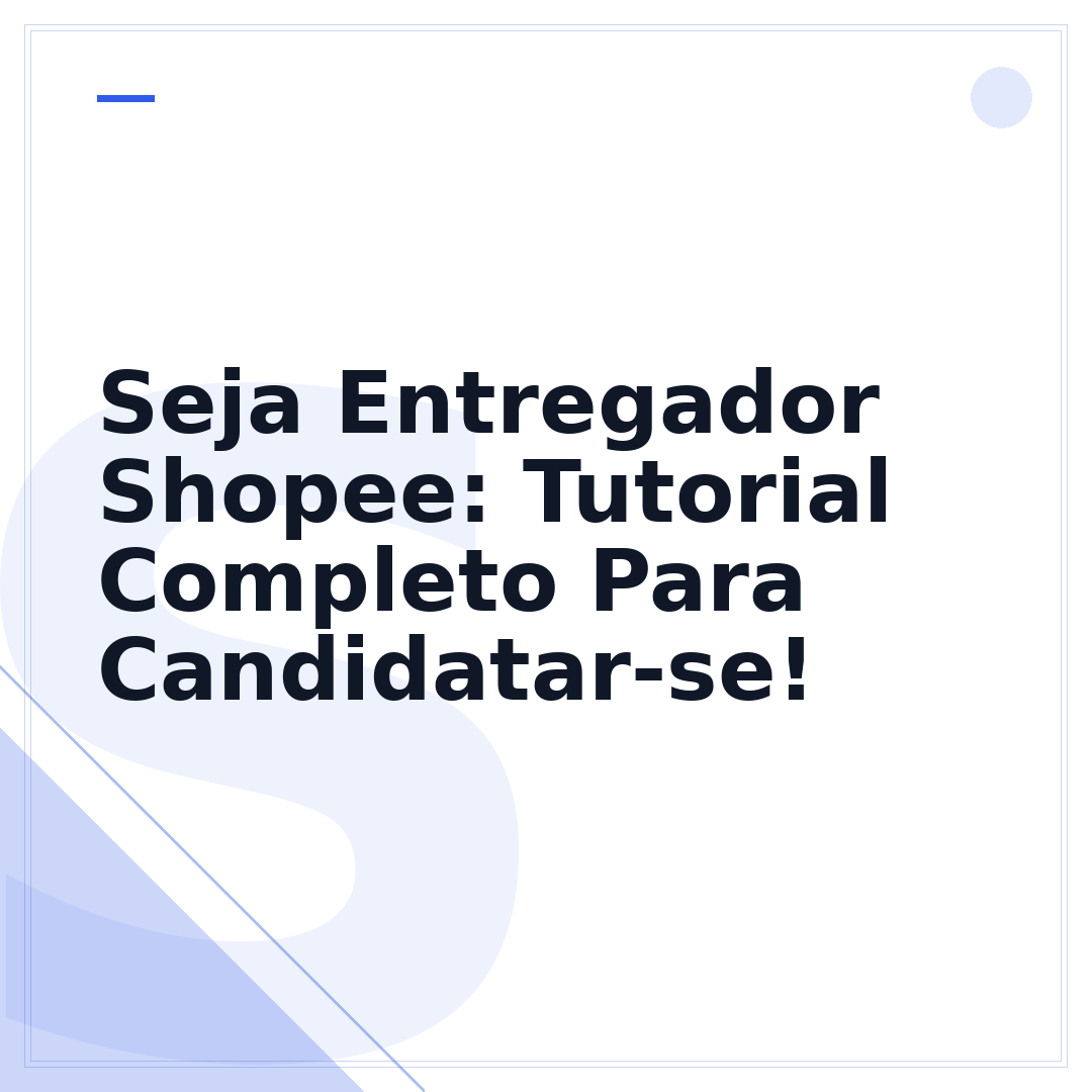 Seja Entregador Shopee: Tutorial Completo Para Candidatar-se!