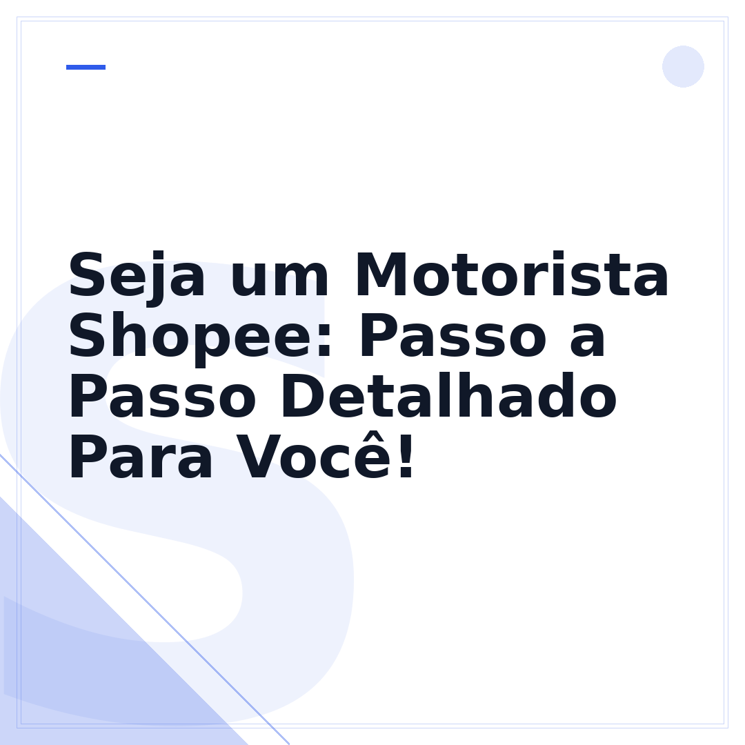 Seja um Motorista Shopee: Passo a Passo Detalhado Para Você!