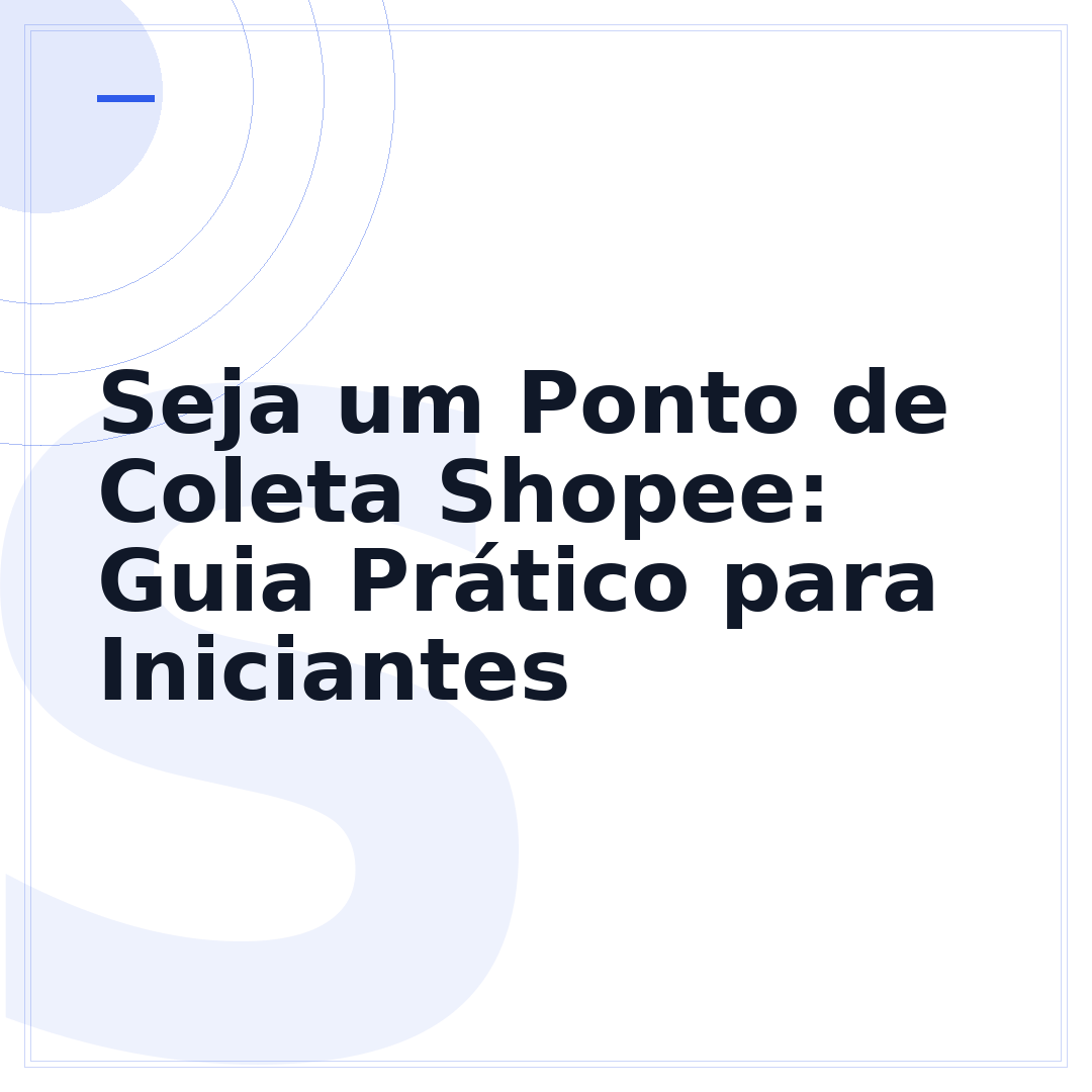 Seja um Ponto de Coleta Shopee: Guia Prático para Iniciantes