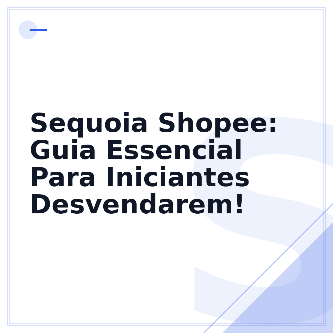 Sequoia Shopee: Guia Essencial Para Iniciantes Desvendarem!