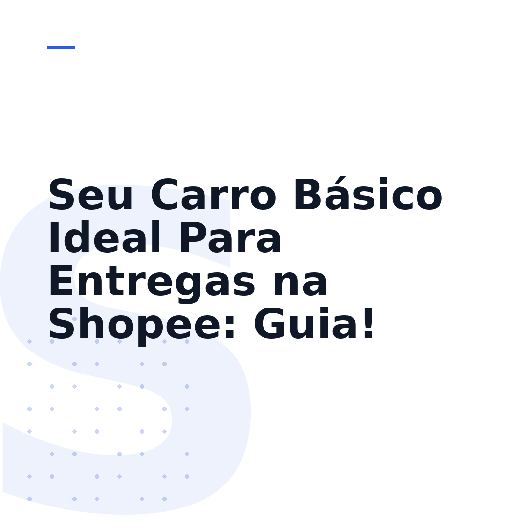 Seu Carro Básico Ideal Para Entregas na Shopee: Guia!
