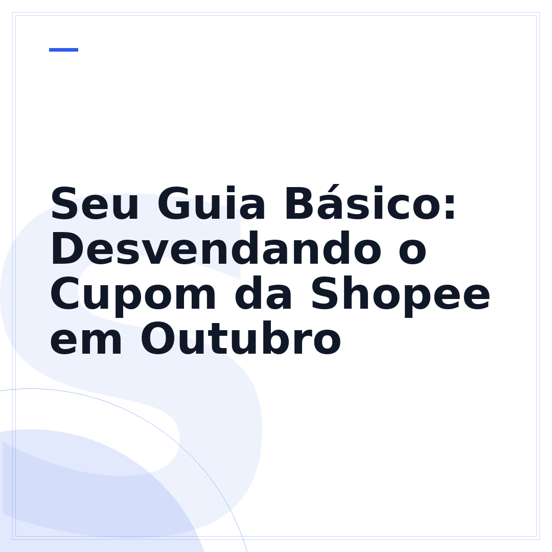 Seu Guia Básico: Desvendando o Cupom da Shopee em Outubro