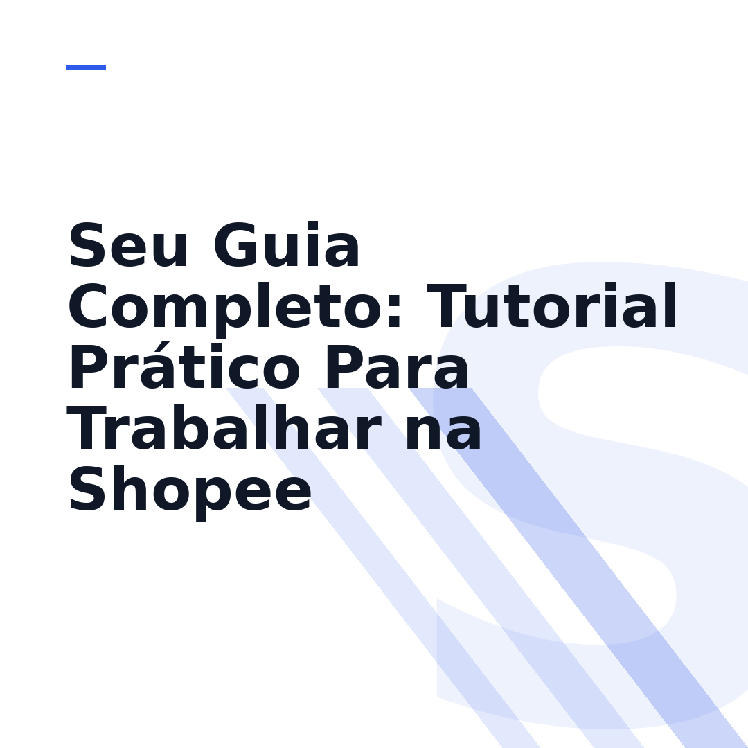 Seu Guia Completo: Tutorial Prático Para Trabalhar na Shopee