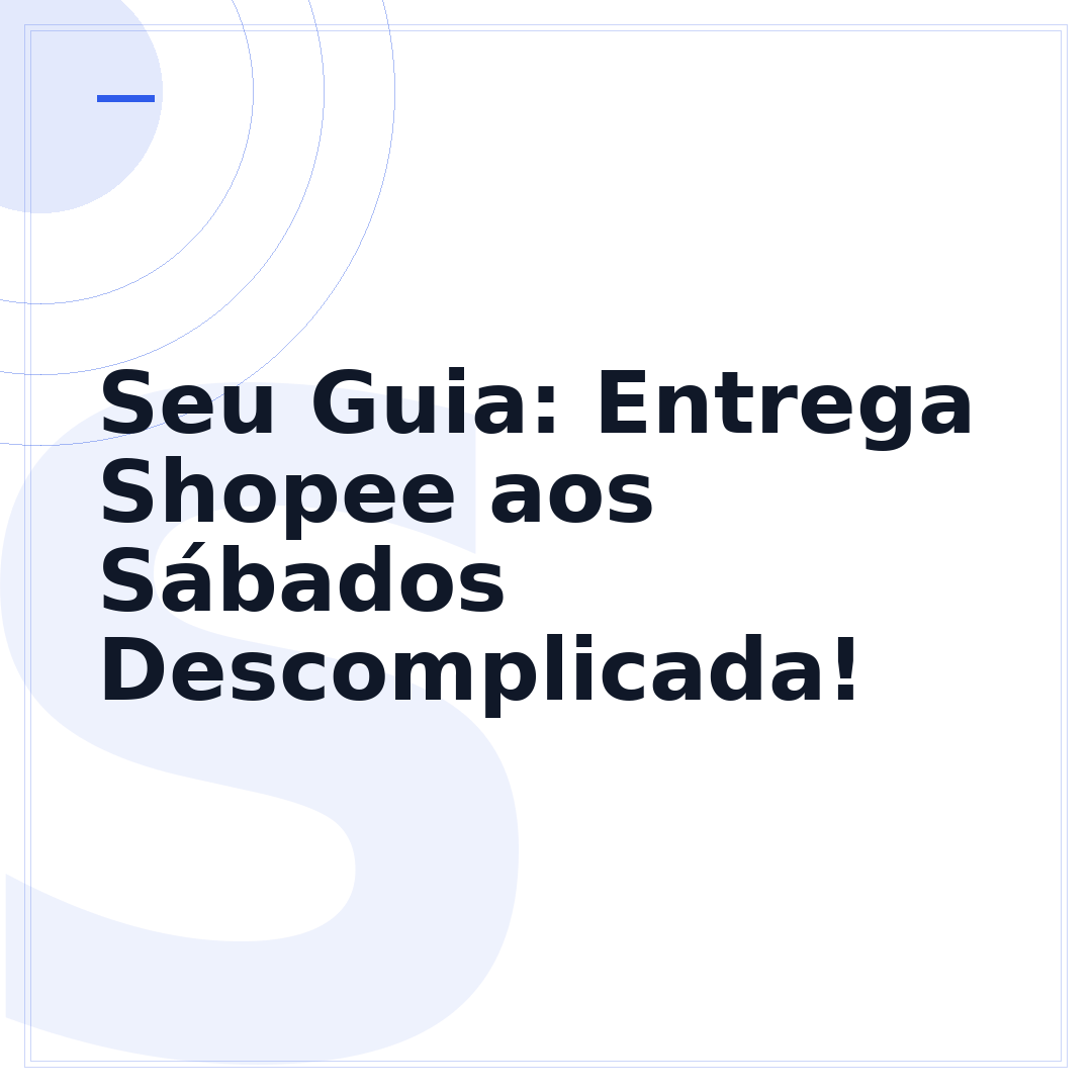 Seu Guia: Entrega Shopee aos Sábados Descomplicada!