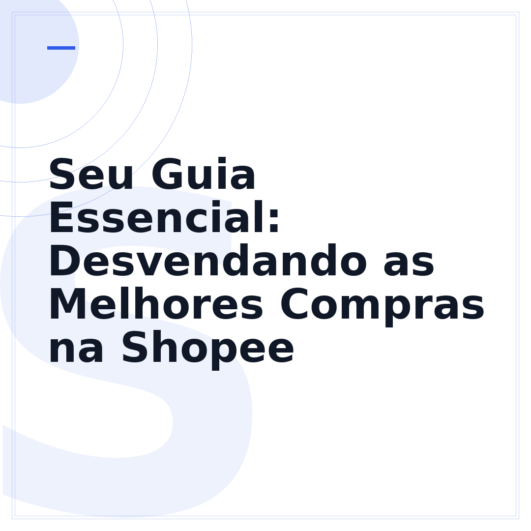 Seu Guia Essencial: Desvendando as Melhores Compras na Shopee