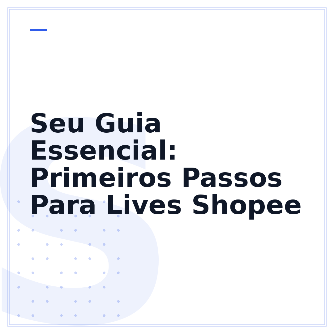 Seu Guia Essencial: Primeiros Passos Para Lives Shopee