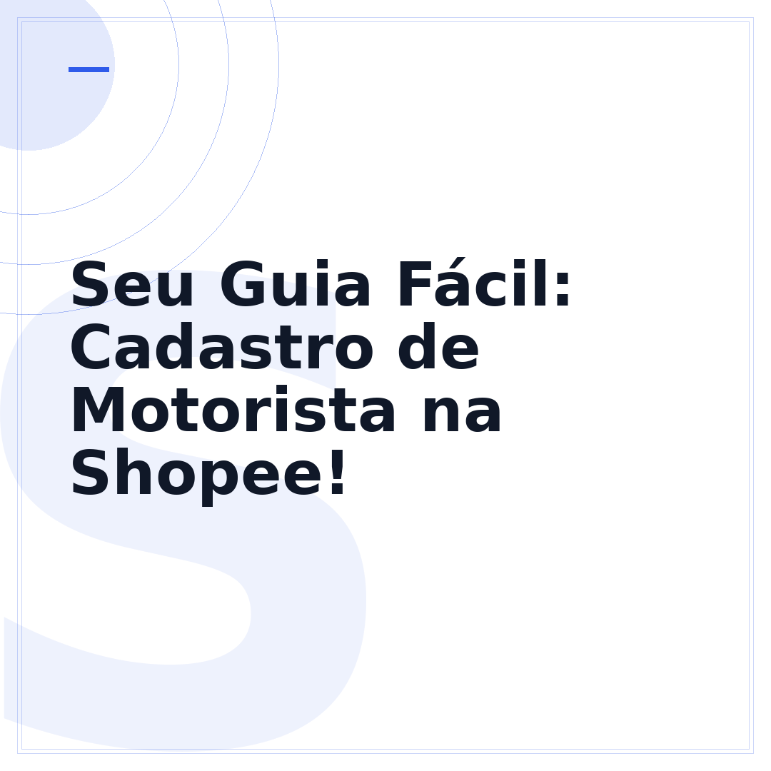 Seu Guia Fácil: Cadastro de Motorista na Shopee!