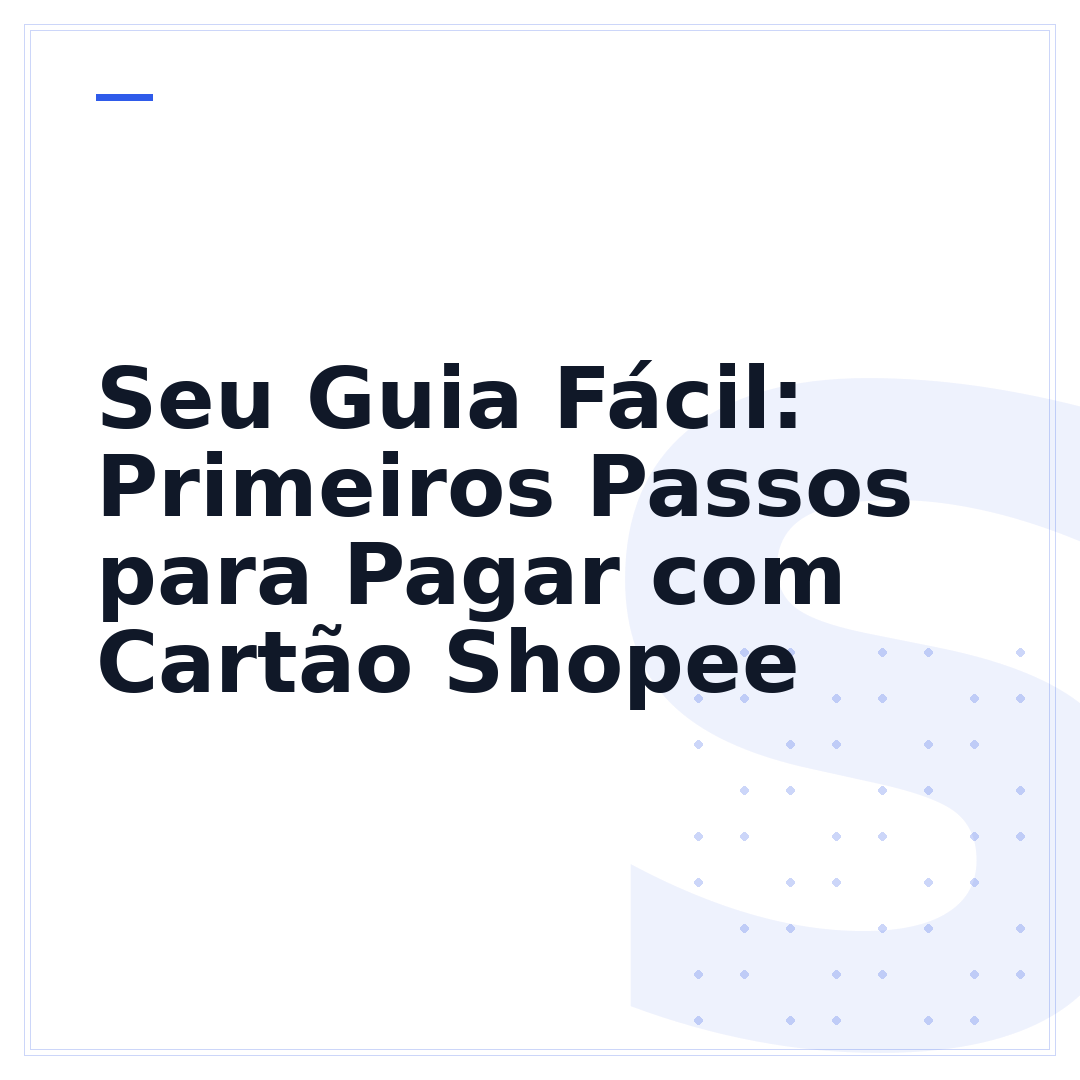 Seu Guia Fácil: Primeiros Passos para Pagar com Cartão Shopee